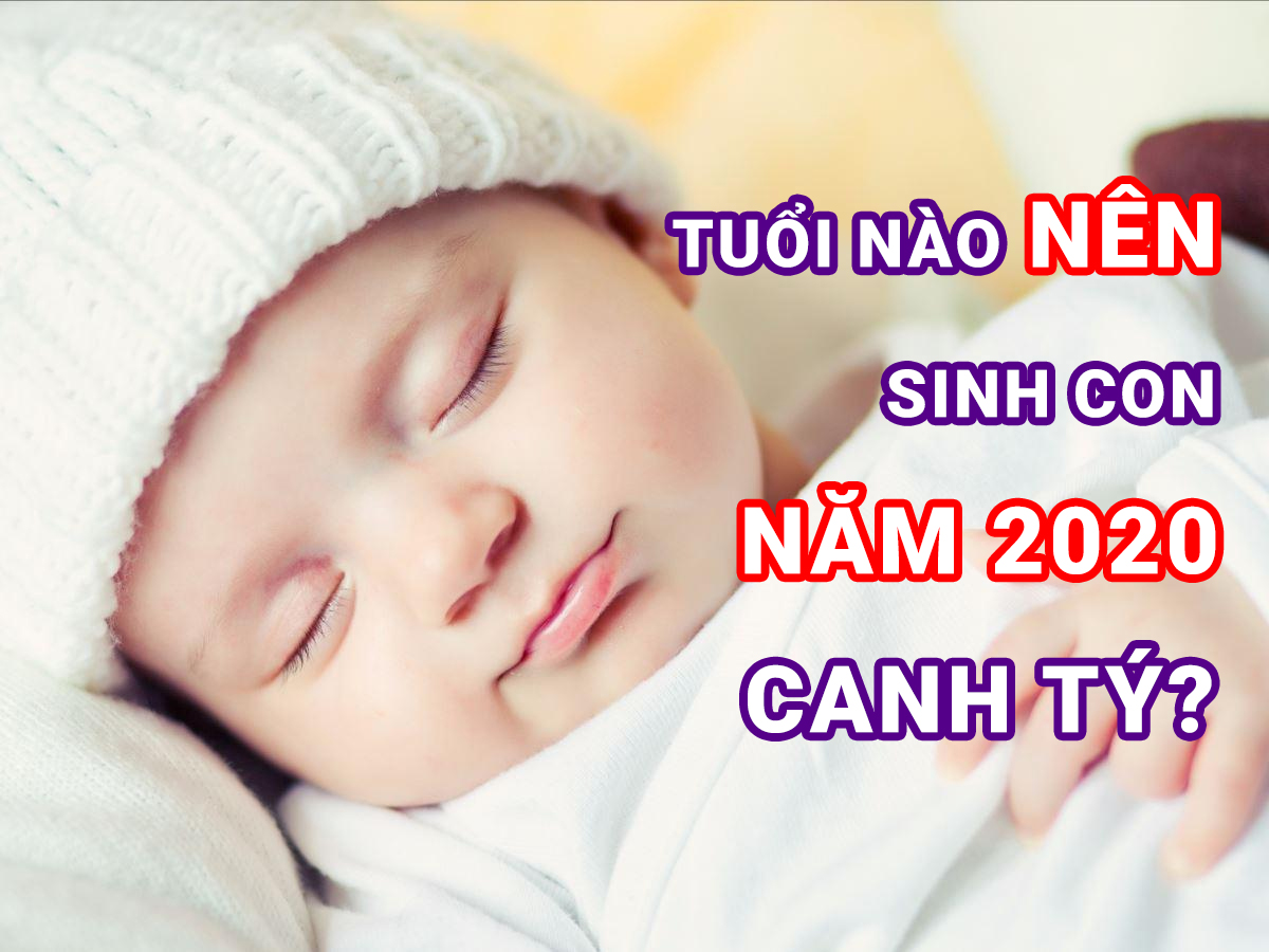 Tuổi nào không nên sinh con năm 2020 Canh Tý