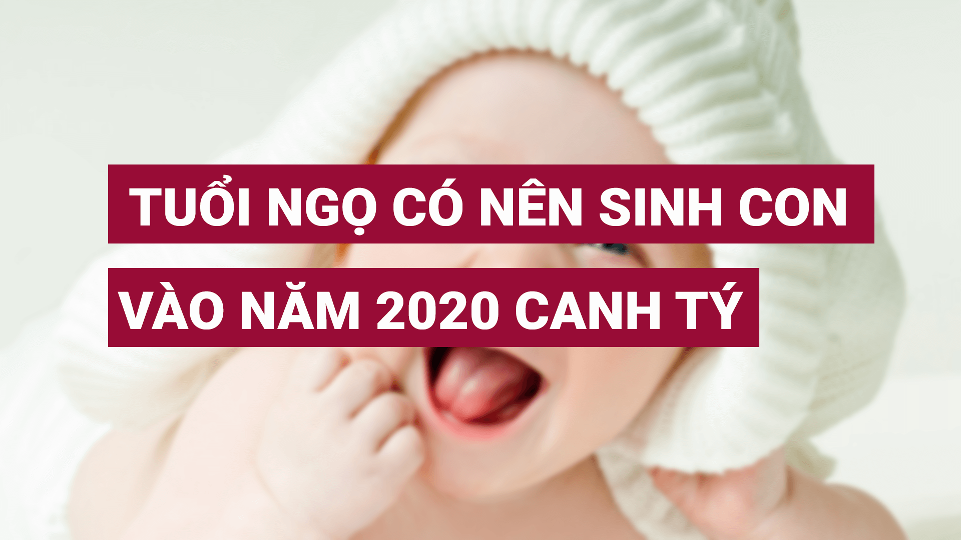 Tuổi Ngọ có nên sinh con năm Canh Tý 2020? Sinh con năm 2020 có tốt?
